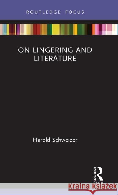 On Lingering and Literature Harold Schweizer 9780367740375 Routledge