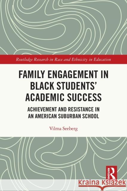 Family Engagement in Black Students' Academic Success: Achievement and Resistance in an American Suburban School Seeberg, Vilma 9780367740474 Taylor & Francis Ltd