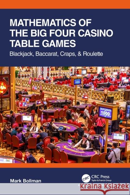 Mathematics of the Big Four Casino Table Games: Blackjack, Baccarat, Craps, & Roulette Mark Bollman 9780367740900 CRC Press