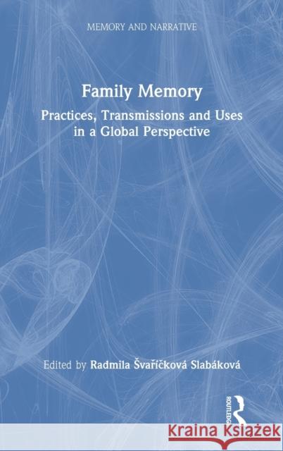 Family Memory: Practices, Transmissions and Uses in a Global Perspective Svař 9780367740917 Routledge