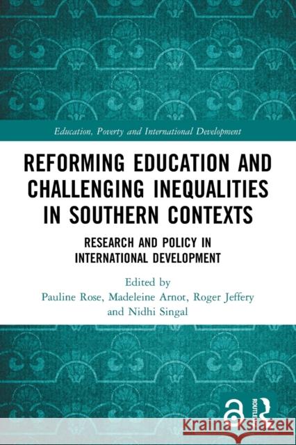 Reforming Education and Challenging Inequalities in Southern Contexts: Research and Policy in International Development Rose, Pauline 9780367740931