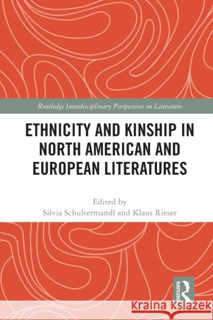 Ethnicity and Kinship in North American and European Literatures Silvia Schultermandl Klaus Rieser 9780367741006 Routledge