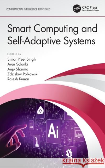 Smart Computing and Self-Adaptive Systems Simar Preet Singh Arun Solanki Anju Sharma 9780367741105 CRC Press