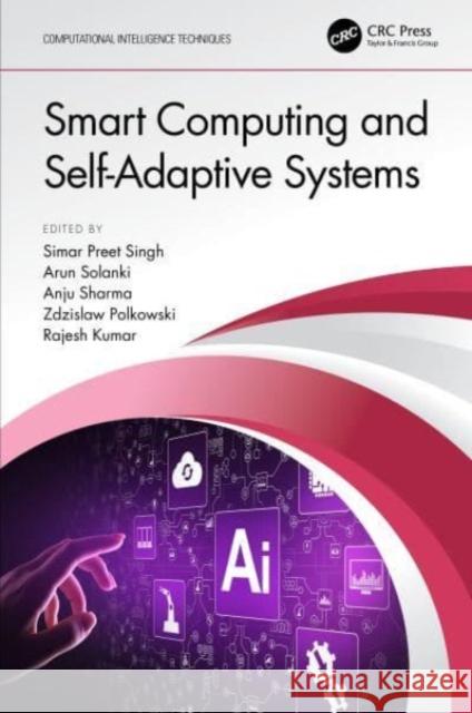 Smart Computing and Self-Adaptive Systems Simar Preet Singh Arun Solanki Anju Sharma 9780367741129 CRC Press