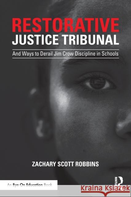 Restorative Justice Tribunal: And Ways to Derail Jim Crow Discipline in Schools Zachary Scott Robbins 9780367741440 Routledge
