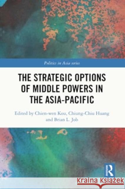 The Strategic Options of Middle Powers in the Asia-Pacific  9780367741600 Taylor & Francis Ltd