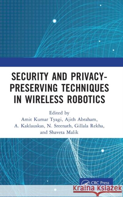 Security and Privacy-Preserving Techniques in Wireless Robotics Amit Kuma Ajith Abraham A. Kaklauskas 9780367741730 CRC Press