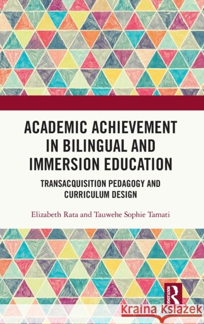 Academic Achievement in Bilingual and Immersion Education: Transacquisition Pedagogy and Curriculum Design Rata, Elizabeth 9780367741808