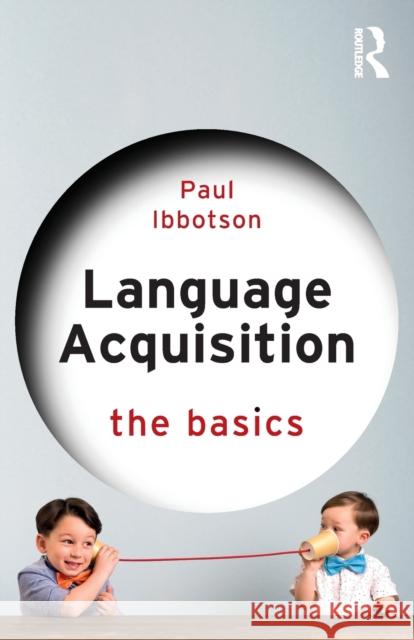 Language Acquisition: The Basics Ibbotson, Paul 9780367741983 Taylor & Francis Ltd