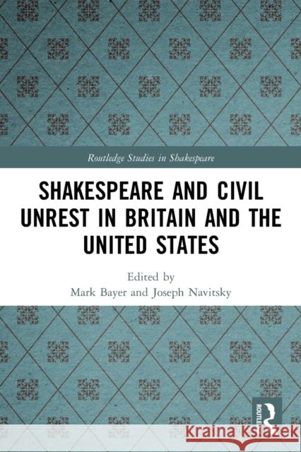 Shakespeare and Civil Unrest in Britain and the United States Mark Bayer Joseph Navitsky 9780367741990 Routledge