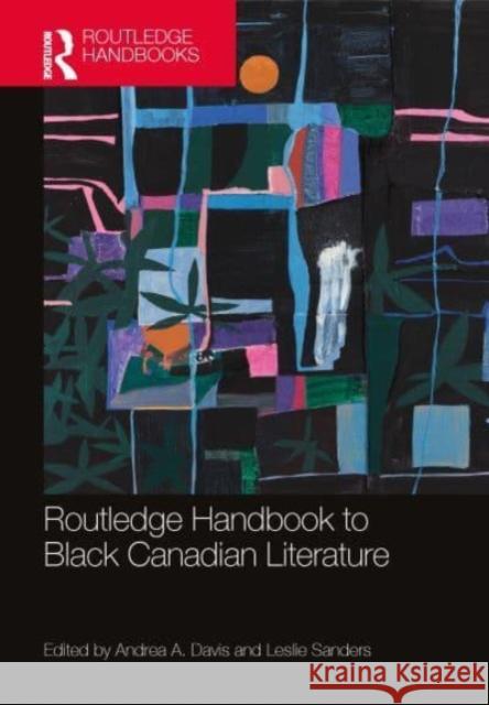 The Routledge Handbook of Black Canadian Literature Andrea A. Davis Leslie Sanders 9780367742003