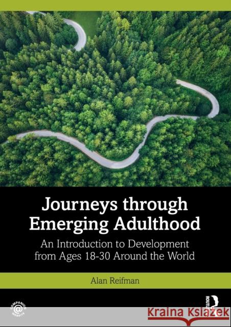 Journeys Through Emerging Adulthood: An Introduction to Development from Ages 18-30 Around the World Alan Reifman 9780367742041 Routledge