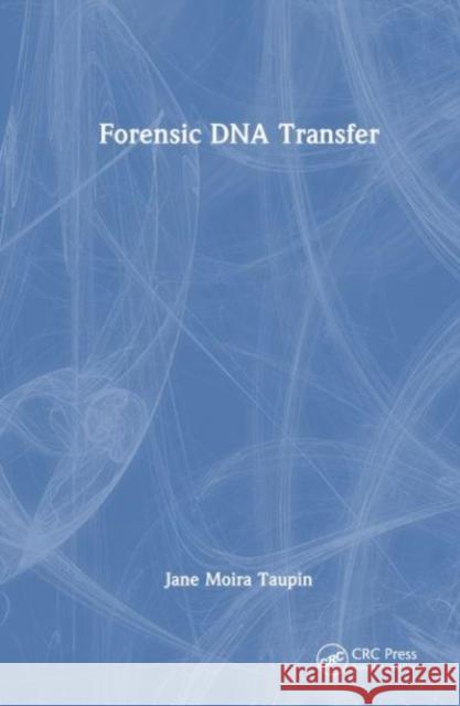 Forensic DNA Transfer Jane Moira (Greensboro, Victoria, Australia) Taupin 9780367742065 Taylor & Francis Ltd