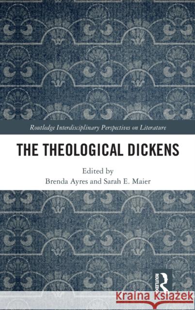 The Theological Dickens Brenda Ayres Sarah Maier 9780367742157 Routledge