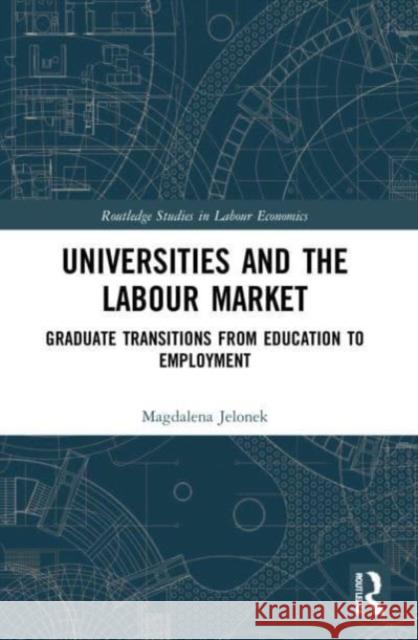Universities and the Labour Market Magdalena Jelonek 9780367742287 Taylor & Francis Ltd