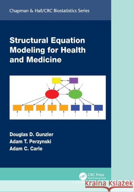 Structural Equation Modeling for Health and Medicine Adam C. Carle 9780367742331 Taylor & Francis Ltd