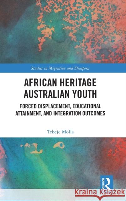 African Heritage Australian Youth Tebeje (Deakin University, Australia) Molla 9780367742355 Taylor & Francis Ltd