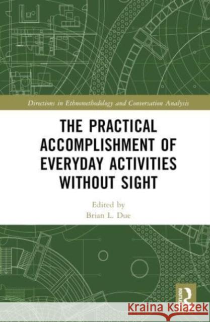 The Practical Accomplishment of Everyday Activities Without Sight  9780367742577 Taylor & Francis Ltd