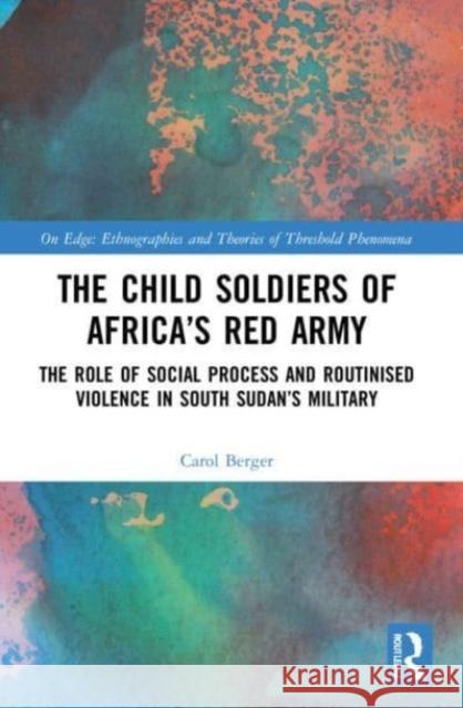 The Child Soldiers of Africa's Red Army Carol (University of Oxford, UK) Berger 9780367742614