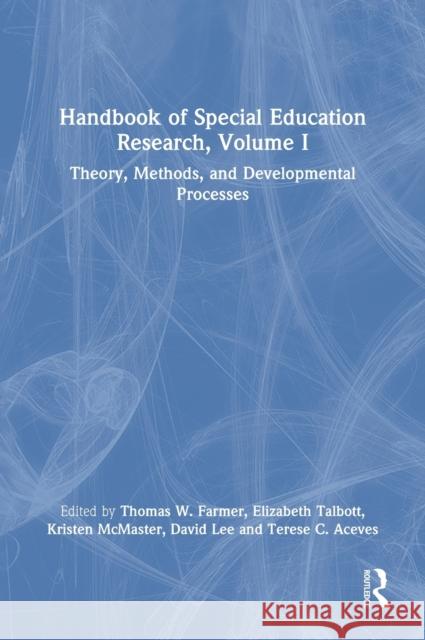 Handbook of Special Education Research, Volume I: Theory, Methods, and Developmental Processes Farmer                                   Elizabeth Talbott Kristen McMaster 9780367742676