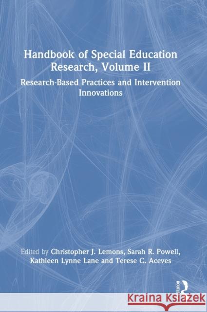 Handbook of Special Education Research, Volume II: Research-Based Practices and Intervention Innovations Lemons                                   Sarah Powell Kathleen Lynne Lane 9780367742713