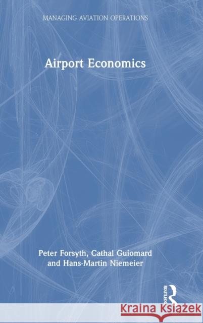 Airport Economics Peter Forsyth Cathal Guiomard Hans-Martin Niemeier 9780367742782 Routledge