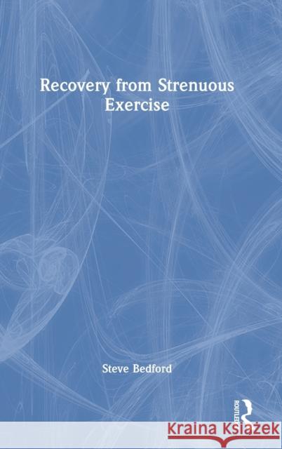 Recovery from Strenuous Exercise Steve Bedford 9780367742973
