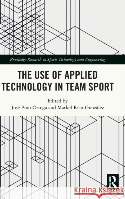 The Use of Applied Technology in Team Sport Rico-Gonz Jos 9780367742980 Routledge