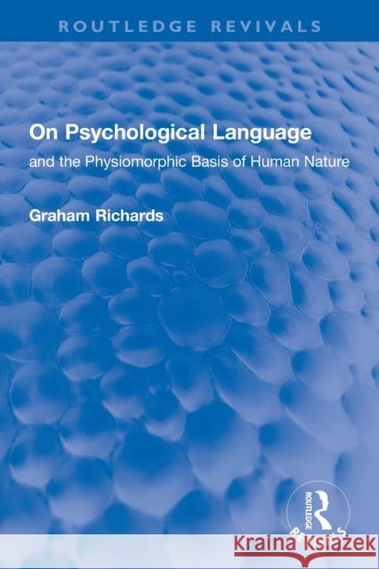 On Psychological Language: and the Physiomorphic Basis of Human Nature Graham Richards 9780367743048 Routledge