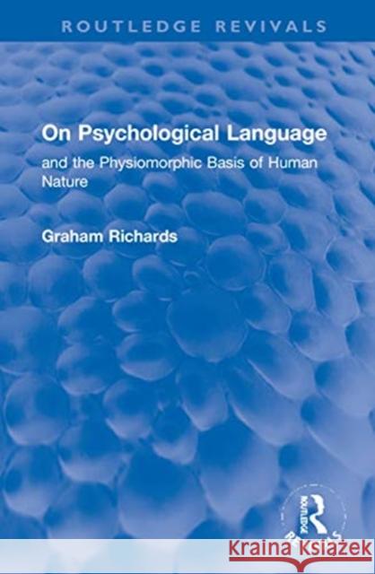 On Psychological Language: And the Physiomorphic Basis of Human Nature Graham Richards 9780367743062