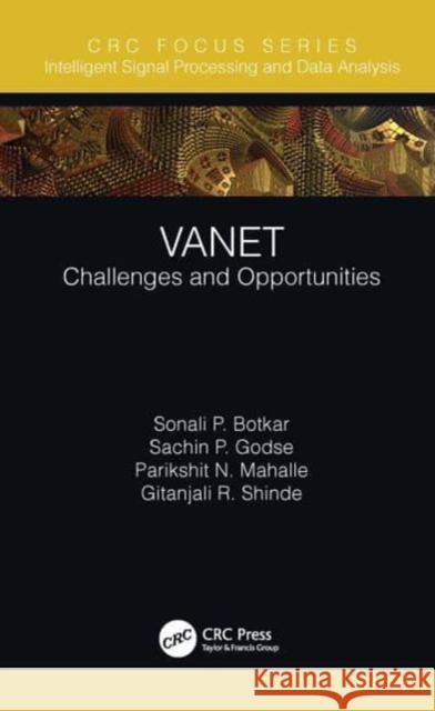 Vanet: Challenges and Opportunities Sonali P. Botkar Sachin P. Godse Parikshit N. Mahalle 9780367743123