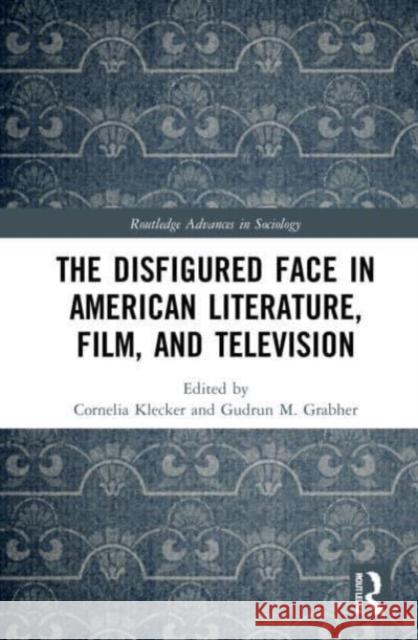 The Disfigured Face in American Literature, Film, and Television  9780367743147 Taylor & Francis Ltd