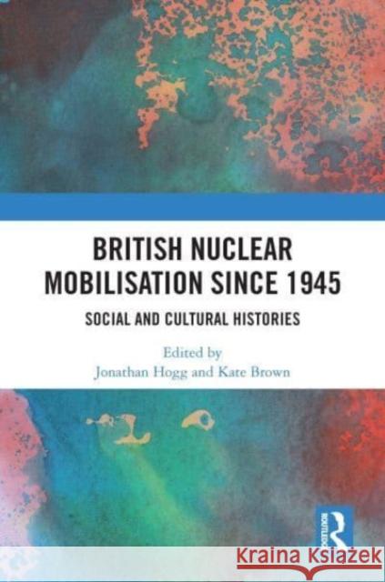 British Nuclear Mobilisation Since 1945  9780367743154 Taylor & Francis Ltd