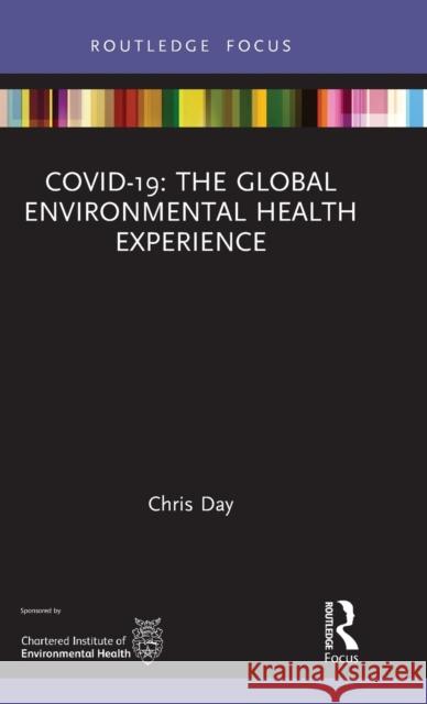 Covid-19: The Global Environmental Health Experience: The Global Environmental Health Experience Day, Chris 9780367743161 Routledge