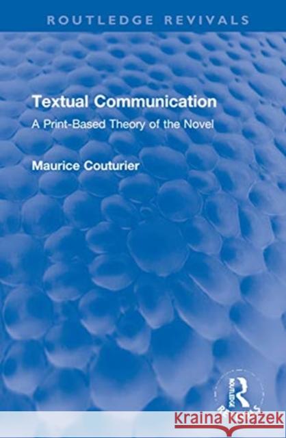 Textual Communication: A Print-Based Theory of the Novel Maurice Couturier 9780367743253 Routledge