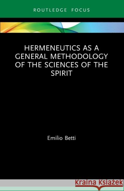 Hermeneutics as a General Methodology of the Sciences of the Spirit Betti, Emilio 9780367743345 Taylor & Francis Ltd
