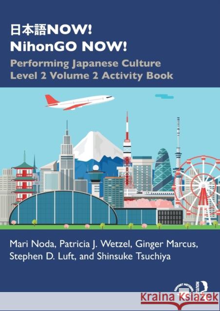 日本語now! Nihongo Now!: Performing Japanese Culture - Level 2 Volume 2 Activity Book Noda, Mari 9780367743420 Routledge