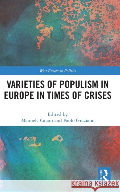 Varieties of Populism in Europe in Times of Crises Manuela Caiani Paolo Graziano 9780367743444