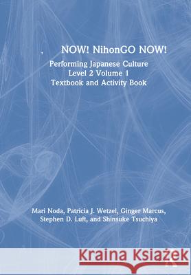 日本語now! Nihongo Now!: Performing Japanese Culture - Level 2 Volume 1 Textbook and Activity Book Noda, Mari 9780367743536