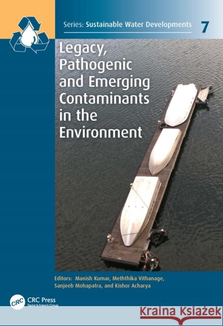 Legacy, Pathogenic and Emerging Contaminants in the Environment Manish Kumar Meththika Vithanage Karrie A. Weber 9780367743635