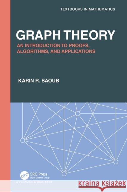 Graph Theory: An Introduction to Proofs, Algorithms, and Applications Karin R. Saoub 9780367743758 CRC Press