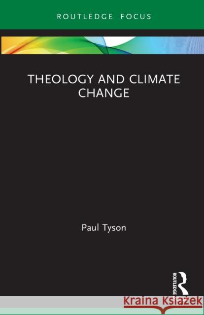 Theology and Climate Change Paul Tyson 9780367744014 Taylor & Francis Ltd