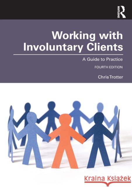 Working with Involuntary Clients: A Guide to Practice Chris Trotter 9780367744106 Routledge