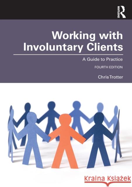 Working with Involuntary Clients: A Guide to Practice Chris Trotter 9780367744106