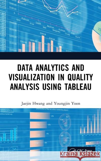 Data Analytics and Visualization in Quality Analysis using Tableau Hwang, Jaejin 9780367744144 CRC Press