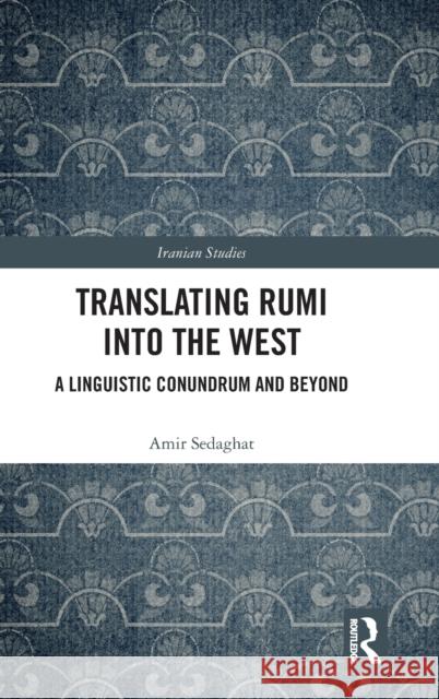 Translating Rumi Into the West: A Linguistic Conundrum and Beyond Sedaghat, Amir 9780367744526 Taylor & Francis Ltd