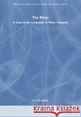 The Rhine: A Study in the Geography of Water Transport Roy E. H. Mellor 9780367744649 Routledge