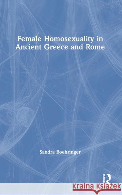 Female Homosexuality in Ancient Greece and Rome Sandra Boehringer 9780367744786