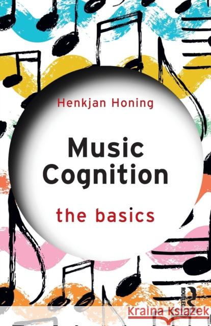 Music Cognition: The Basics Henkjan Honing 9780367745004 Routledge