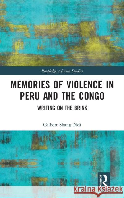 Memories of Violence in Peru and the Congo: Writing on the Brink Gilbert Shan 9780367745035 Routledge